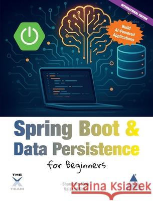 Spring Boot & Data Persistence for Beginners: Build AI-Powered Applications Sharanam Shah Vaishali Shah 9789368081722 Shroff/X-Team