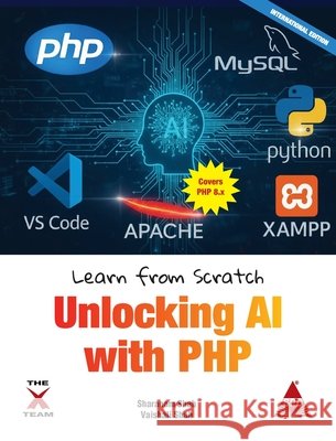 Learn from Scratch: Unlocking AI with PHP (Covers Version 8.x): Unlocking AI with PHP Sharanam Shah Vaishali Shah 9789368082569 Shroff/X-Team