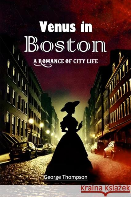 Venus in Boston A Romance of City Life George Thompson 9789368093640