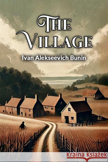 The Village Ivan Alekseevich Bunin 9789368099963