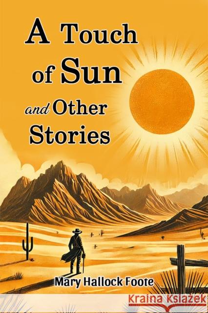 A Touch of Sun and Other Stories Mary Hallock Foote 9789369071357