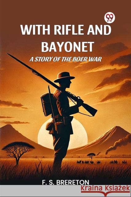 With Rifle and Bayonet A Story of the Boer War F. S. Brereton 9789369072484 Double 9 Books