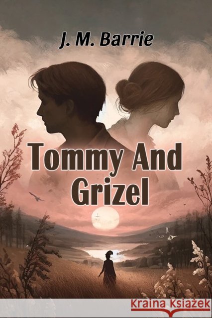Tommy And Grizel J M Barrie 9789369073900 Double 9 Books