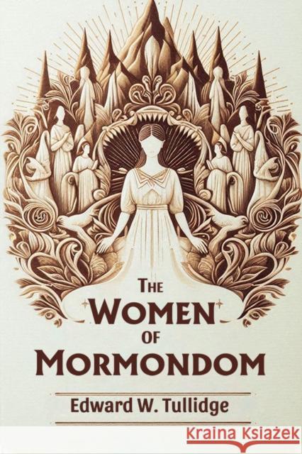 The Women of Mormondom Edward W Tullidge 9789369074822