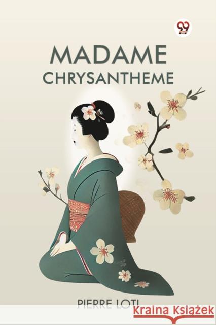 Madame Chrysantheme Pierre Loti 9789369075898 Double 9 Books