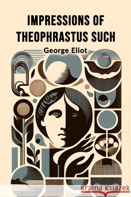 Impressions of Theophrastus Such George Eliot 9789369076918 Double 9 Books