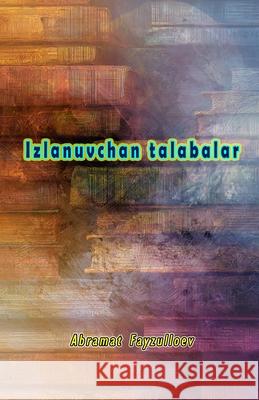 Izlanuvchan talabalar: (Inquisitive students) Abramat Fayzulloev 9789369082551 Taemeer Publications