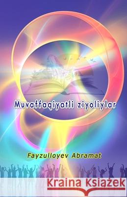 Muvaffaqiyatli ziyoliylar: (Successful Intellectuals, Anthology) Fayzulloyev Abramat 9789369082629 Taemeer Publications