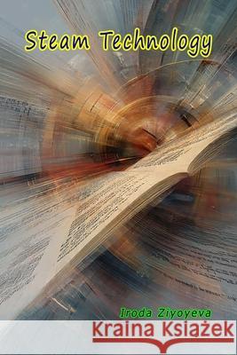 Steam Technology: (Science, Technology, Engineering, Arts and Mathematics Education) Iroda Ziyoyeva 9789369084777 Taemeer Publications