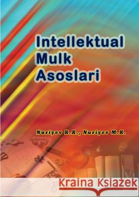 Intellektual Mulk Asoslari: (Intellectual Property Fundamentals) Nuriyev K K                              Nuriyev M K 9789369088515 Taemeer Publications