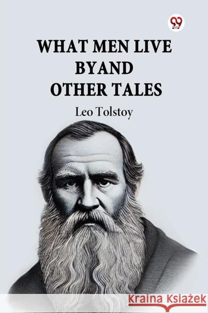 What Men Live By And Other Tales Leo Tolstoy 9789369422296 Double 9 Books