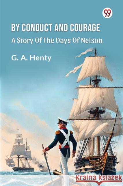 By Conduct And Courage A Story Of The Days Of Nelson G a Henty 9789369425235 Double 9 Books