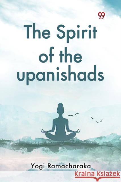 The Spirit of the upanishads Yogi Ramacharaka 9789369426263 Double 9 Books