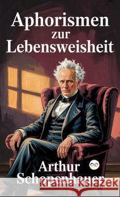 Aphorismen zur Lebensweisheit Arthur Schopenhauer 9789369432585 Infinity Spectrum Books