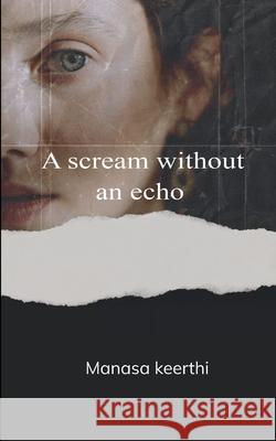 A scream without an echo Manasa Keerthi 9789369532681