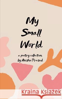 My Small World Anshu Prasad 9789369533800
