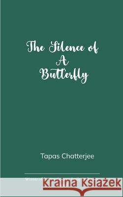 The Silence of a Butterfly Tapas Chatterjee 9789369539826