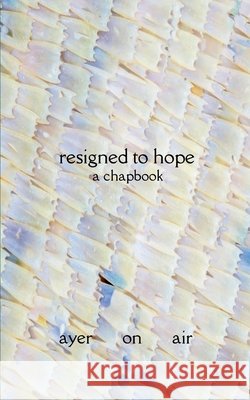 resigned to hope Ayer on Air 9789369544516