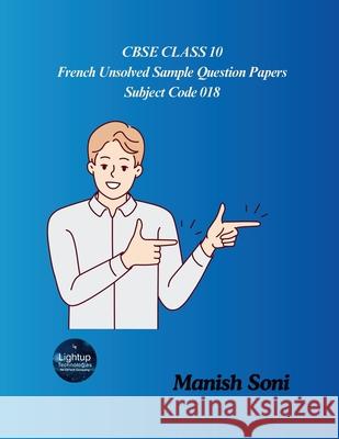 CBSE Class 10 French Unsolved Sample Question Papers Subject Code 018 Manish Soni 9789369728091