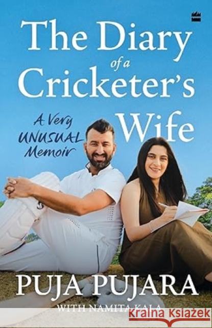 The Diary of A Cricketer's Wife: A Very Unusual Memoir Puja Pujara 9789369896165