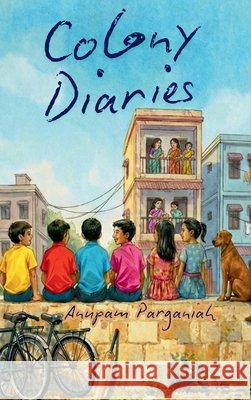 Colony Diaries: The C3 move Parganiah, Anupam, Banerjee, Sanjukta, Pathak, Archisha 9789370021334
