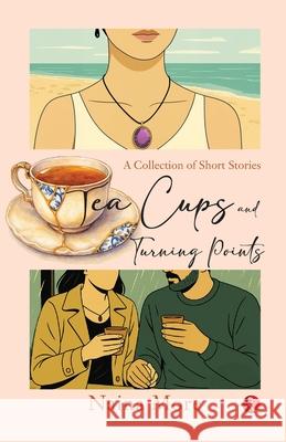 Tea Cups and Turning Points: A Collection of Short Stories Naina More 9789370030404