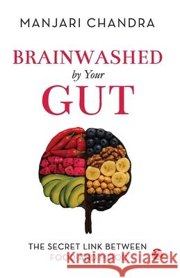 Brainwashed By Your Gut Manjari Chandra 9789370034693