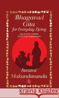 Bhagavad Gita for Everyday Living: Selected Verses with Key Takeaways Swami Mukundananda 9789370035225 Rupa Publications India