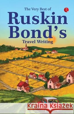 The Very Best Of Ruskin Bonds Travel Writing Ruskin Bond 9789370035447 Unknown