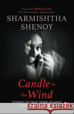Candle In The Wind: Stories of True Crime Against Women And Children Sharmishtha Shenoy 9789370036949