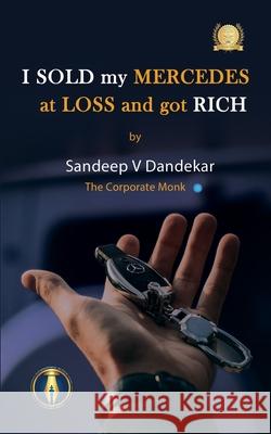 I Sold My Mercedes at Loss, and got Rich Sandeep V 9789370184169