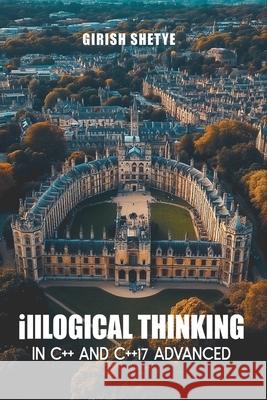illLogical Thinking in C++ and C++17 Advanced Girish Shetye 9789370184237