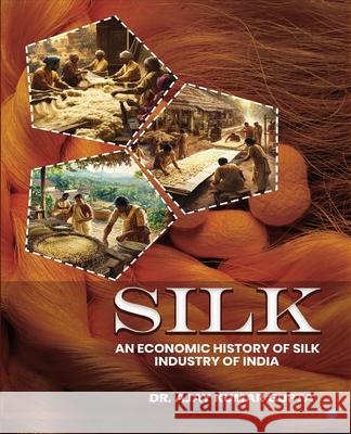 Silk (An Economic History of Silk Industry of India) Ajay Kuma 9789370185074