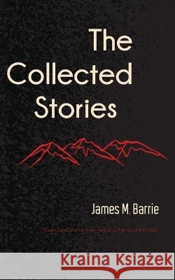 The Collected Stories of James M. Barrie James Matthew Barrie 9789370486706
