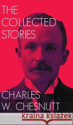 The Collected Stories Charles W. Chesnutt 9789370487758