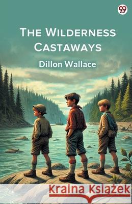 The Wilderness Castaways Dillon Wallace 9789370810327 Double 9 Books