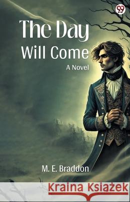 The Day Will Come A Novel M. E. Braddon 9789370810358
