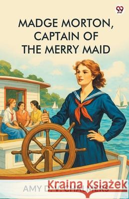 Madge Morton, Captain Of The Merry Maid Amy D. V. Chalmers 9789370810631 Double 9 Books