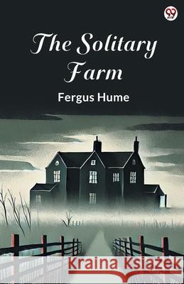 The Solitary Farm Fergus Hume 9789370810860