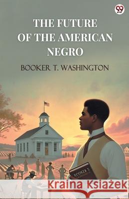 The Future Of The American Negro Booker T. Washington 9789370811263 Double 9 Books