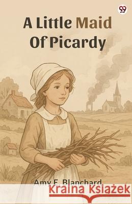 A Little Maid Of Picardy Amy E. Blanchard 9789370811669 Double 9 Books