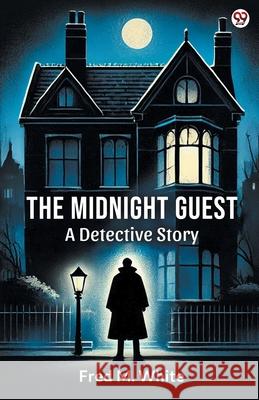 The Midnight Guest A Detective Story Fred M. White 9789370812727