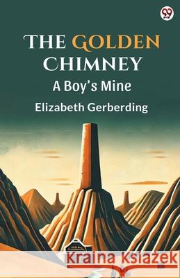 The Golden Chimney A Boy s Mine Elizabeth Gerberding 9789370813243