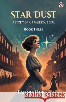 Star-Dust A Story Of An American Girl Book Three Fannie Hurst 9789370813458 Double 9 Books
