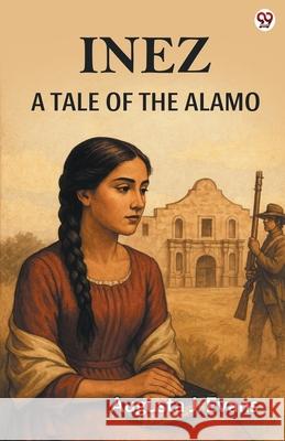 Inez A Tale Of The Alamo Augusta J. Evans 9789370818545 Double 9 Books
