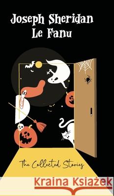 The Collected Stories Joseph Sheridan L 9789370880511 Jollyjoy Books Pvt Ltd