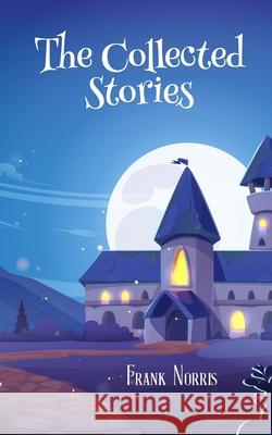 The Collected Stories Frank Norris 9789370880566