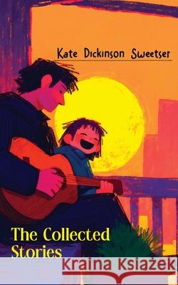 The Collected Stories Kate Dickinson Sweetser 9789370882829 Jollyjoy Books Pvt Ltd