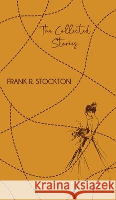 The Collected Stories Frank Stockton 9789370884687