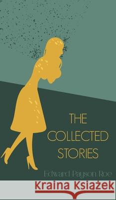 The Collected Stories Edward Payson Roe 9789370886254
